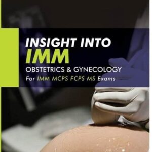 Insight Into IMM Obstetrics Gynecology 2nd Edition For IMM MCPS FCPS MS Exam By Dr Mehjabeen Hira