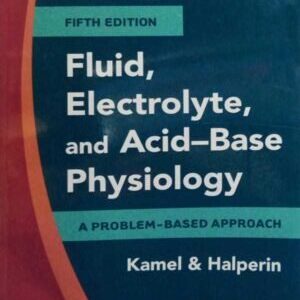 FLUID, ELECTROLYTE AND ACID-BASE PHYSIOLOGY: PROBLEM BASED APPROACH
