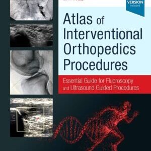 ATLAS OF INTERVENTIONAL ORTHOPEDICS PROCEDURES: ESSENTIAL GUIDE FOR FLUOROSCOPY AND ULTRASOUND GUIDED PROCEDURES