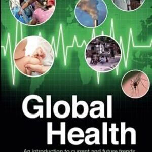 GLOBAL HEALTH, AN INTRODUCTION TO CURRENT AND FUTURE TRENDS