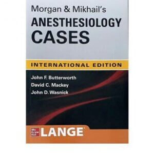 IE MORGAN AND MIKHAIL’S CLINICAL ANESTHESIOLOGY CASES