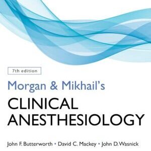MORGAN AND MIKHAIL’S CLINICAL ANESTHESIOLOGY