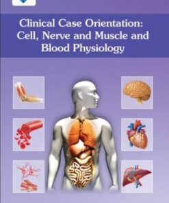 Clinical Case Orientation: Cell, Nerve and Muscle and Blood Physiology