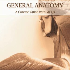 General Anatomy – A Concise Guide with MCQs