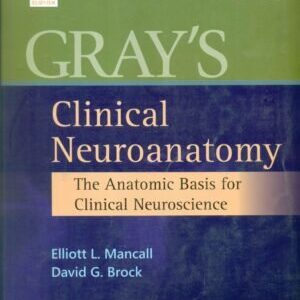 GRAY’S CLINICAL NEUROANATOMY: THE ANATOMIC BASIS FOR CLINICAL NEUROSCIENCE