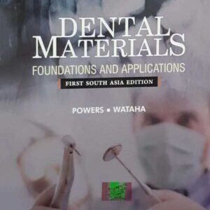 DENTAL MATERIALS: FOUNDATIONS AND APPLICATIONS: FIRST SOUTH ASIA EDITION