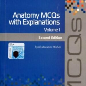 ANATOMY MCQS: WITH EXPLANATIONS (VOL-I)