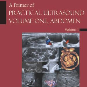 A PRIMER OF PRACTICAL ULTRASOUND VOLUME ONE, ABDOMEN